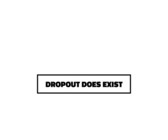 Dropoutdoesnotexist.com(Dropoutdoesnotexist) Screenshot