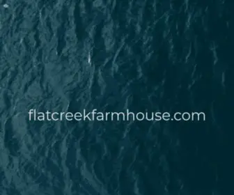 Flatcreekfarmhouse.com(Flatcreekfarmhouse) Screenshot