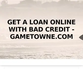 Gametowne.com(Get A Loan Online With Bad Credit) Screenshot