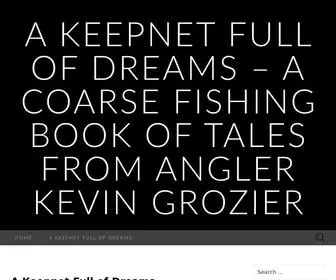 Keepnetfullofdreams.com(A coarse fishing book of tales from angler Kevin Grozier) Screenshot