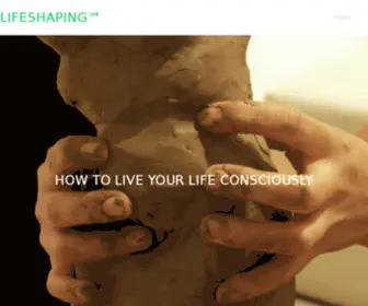 Lifeshaping.com(How to Live Your Life Consciously) Screenshot