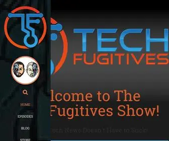 Techfugitives.com(The Tech Fugitives Show) Screenshot