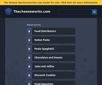 Thecheeseworks.com(Thecheeseworks) Screenshot