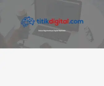 Titikdigital.net(Solusi Ngomsetnya Digital Marketer) Screenshot