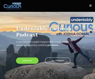 Undeniablycurious.com(The Undeniably Curious Podcast Hosted by Joshua Dorkin) Screenshot