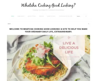 Whatchacookinggoodlooking.com(Helping You Make the Ordinary Extraordinary) Screenshot